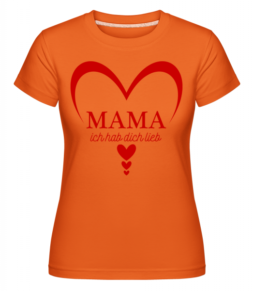 Mama Ich Hab DIch Lieb - Shirtinator Frauen T-Shirt - Orange - Vorn