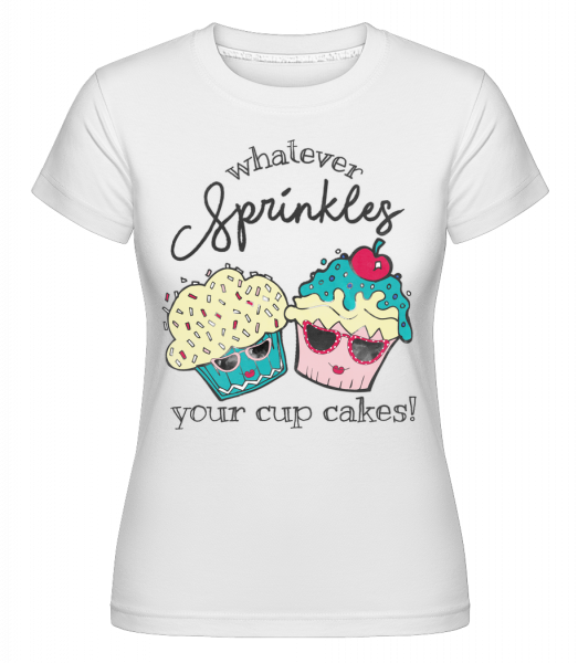 Whatever Sprinkles Your Cup Cakes - Shirtinator Frauen T-Shirt - Weiß - Vorn