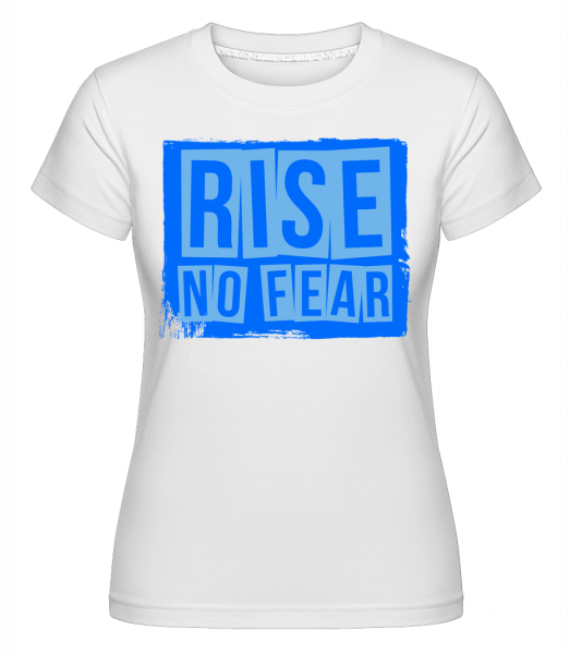 Rise No Fear - Shirtinator Frauen T-Shirt - Weiß - Vorn