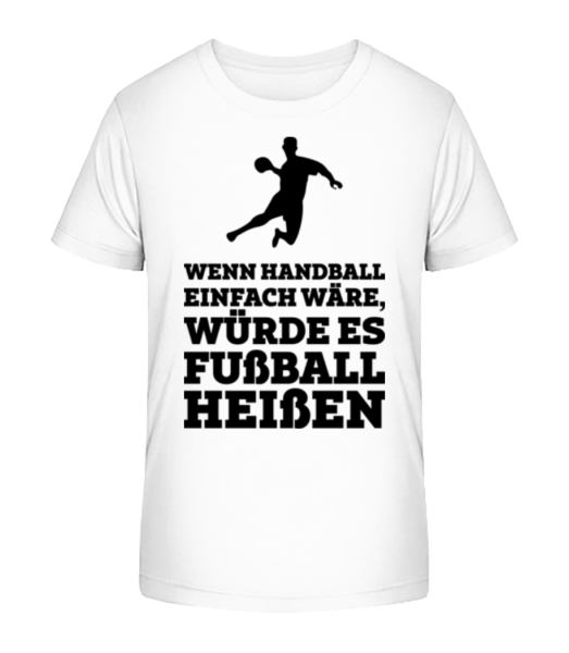 Wenn Handball Einfach Wäre - Kinder Bio T-Shirt Stanley Stella - Weiß - Vorne