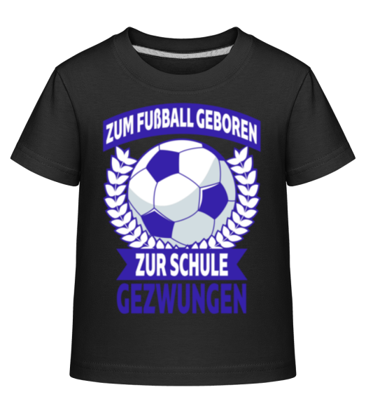 Zum Fussball Geboren Zur Schule - Kinder Shirtinator T-Shirt - Schwarz - Vorne