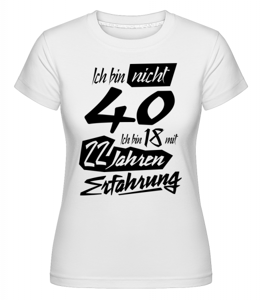 18 Mit 22 Jahren Erfahrung - Shirtinator Frauen T-Shirt - Weiß - Vorn