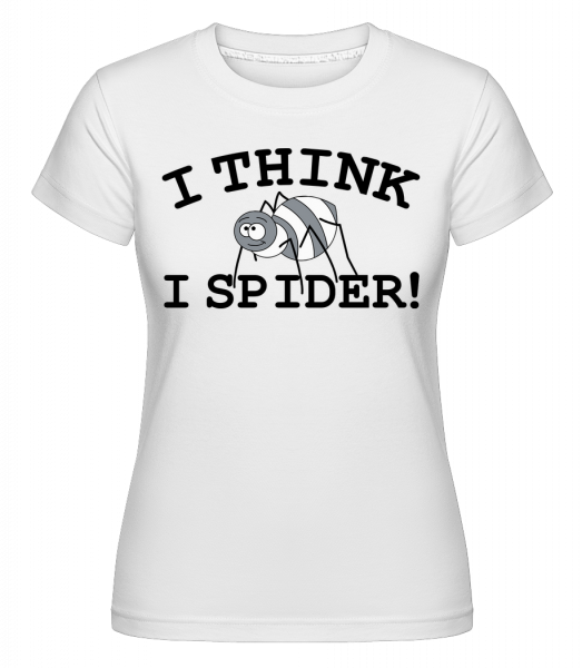I Think I Spider - Shirtinator Frauen T-Shirt - Weiß - Vorn