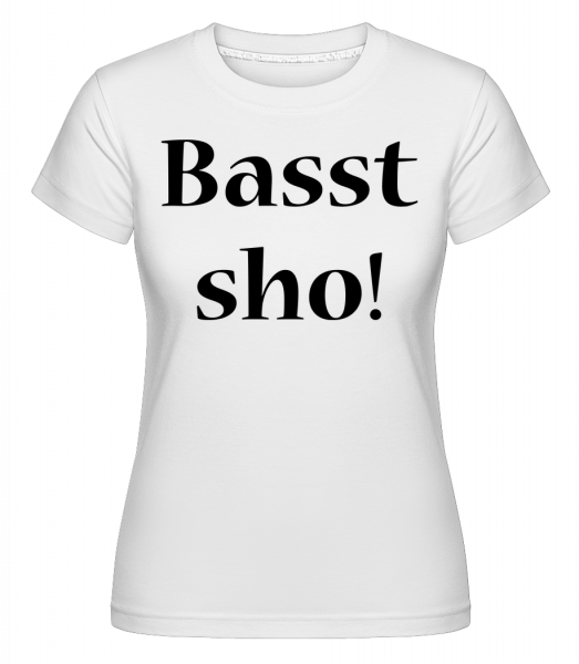 Basst Sho! - Shirtinator Frauen T-Shirt - Weiß - Vorn