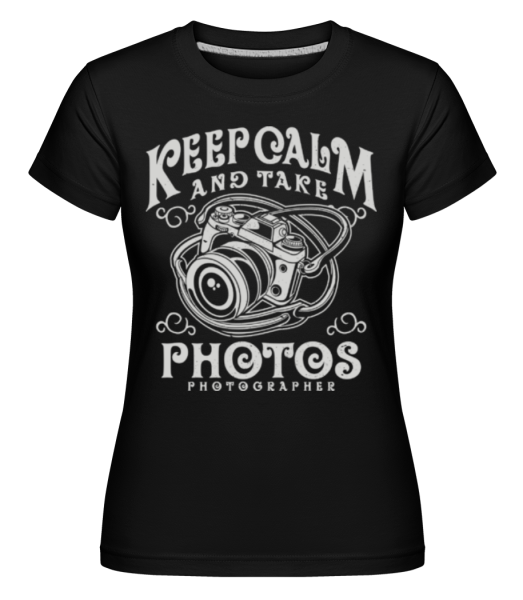 Keep Calm And Take Photos - Shirtinator Frauen T-Shirt - Schwarz - Vorne