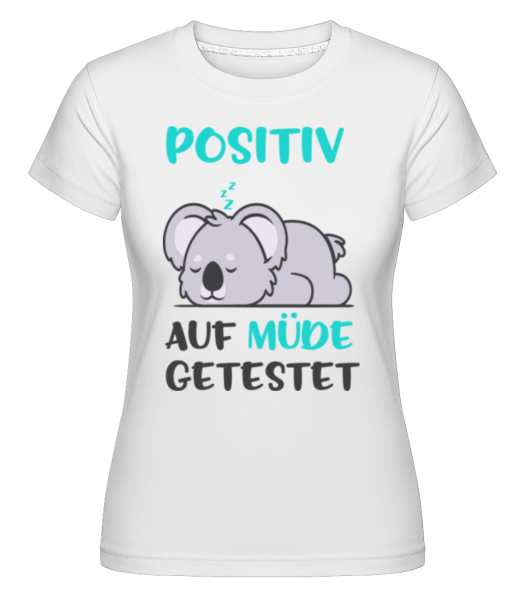 Positiv Auf Müde Getestet - Shirtinator Frauen T-Shirt - Weiß - Vorne