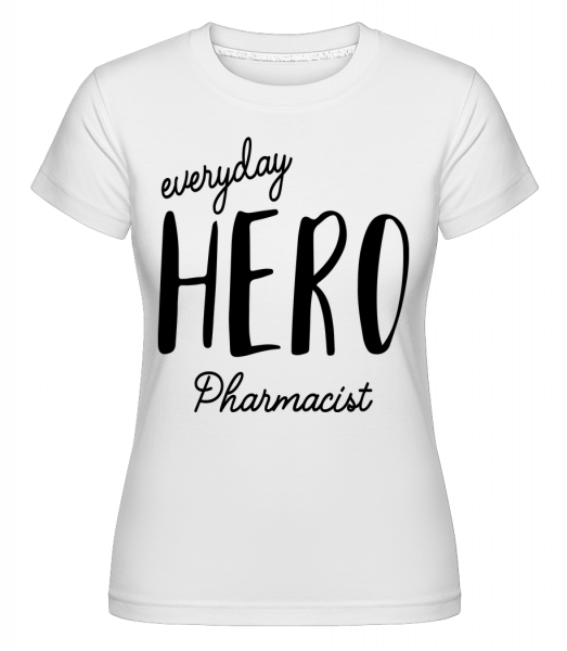 Everyday Hero Pharmacist - Shirtinator Frauen T-Shirt - Weiß - Vorn