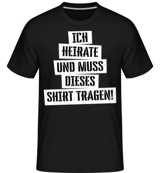 JGA Ich Muss Dieses Shirt Tragen - Shirtinator Männer T-Shirt - Schwarz - Vorne