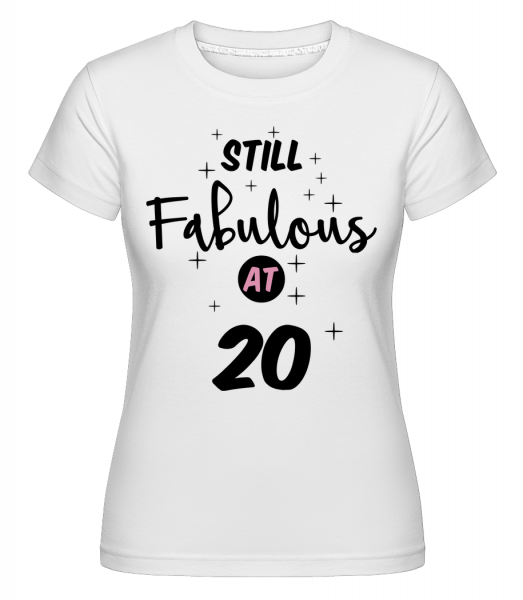 Still Fabulous At 20 - Shirtinator Frauen T-Shirt - Weiß - Vorn