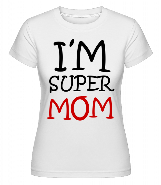 I'm Super Mom - Shirtinator Frauen T-Shirt - Weiß - Vorn