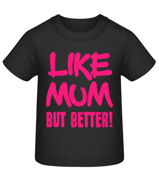 Like Mum, But Better! - Baby T-Shirt - Schwarz - Vorne