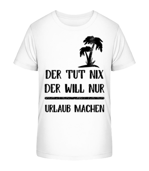 Der Tut Nix Nur Urlaub Machen - Kinder Bio T-Shirt Stanley Stella - Weiß - Vorne