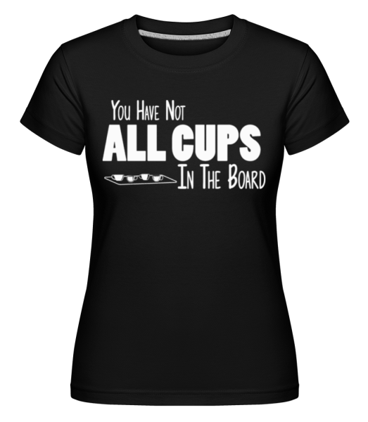 Not All Cups In The Board - Shirtinator Frauen T-Shirt - Schwarz - Vorne