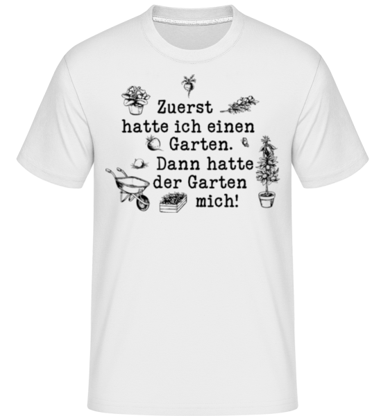 Zuerst Hatte Ich Einen Garten - Shirtinator Männer T-Shirt - Weiß - Vorne
