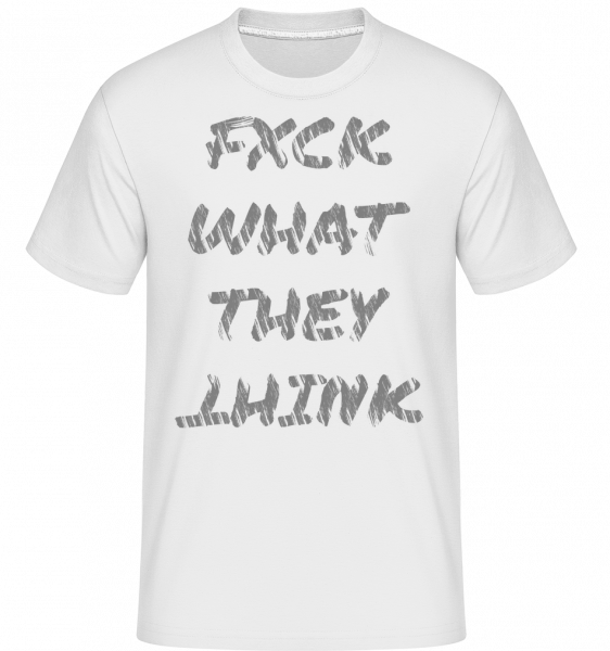 Fuck What They Think - Shirtinator Männer T-Shirt - Weiß - Vorn